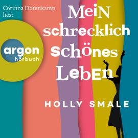 Hörbuch Mein schrecklich schönes Leben (Ungekürzte Lesung)  - Autor Holly Smale   - gelesen von Corinna Dorenkamp