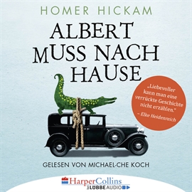 Hörbuch Albert muss nach Hause - Die irgendwie wahre Geschichte eines Mannes  - Autor Homer Hickam   - gelesen von Michael-Che Koch