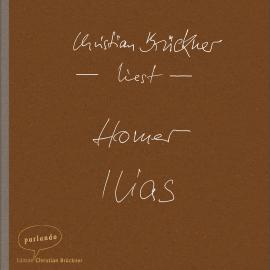 Hörbuch Ilias (Ungekürzte Lesung)  - Autor Homer   - gelesen von Christian Brückner