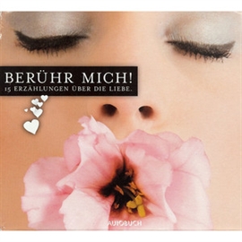 Hörbuch Berühr mich! - 15 Erzählungen über die Liebe  - Autor Honoré de Balzac;Giovanni Boccaccio;Giacmo Casanova   - gelesen von Schauspielergruppe