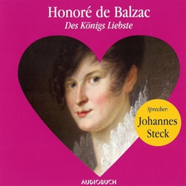 Hörbuch Des Königs Liebste  - Autor Honoré de Balzac   - gelesen von Johannes Steck