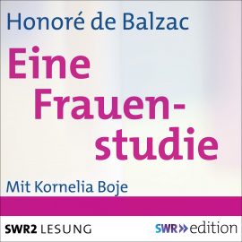 Hörbuch Eine Frauenstudie  - Autor Honoré de Balzac   - gelesen von Kornelia Boje
