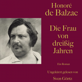 Hörbuch Honoré de Balzac: Die Frau von dreißig Jahren  - Autor Honoré de Balzac   - gelesen von Sven Görtz
