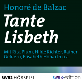 Hörbuch Tante Lisbeth  - Autor Honoré de Balzac   - gelesen von Schauspielergruppe