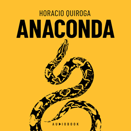 Hörbuch Anaconda (Completo)  - Autor Horacio Quiroga.   - gelesen von Luis Marquez.