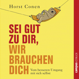 Hörbuch Sei gut zu dir, wir brauchen dich  - Autor Horst Conen   - gelesen von Schauspielergruppe