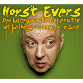 Hörbuch Der kategorische Imperativ ist keine Stellung beim Sex  - Autor Horst Evers   - gelesen von Horst Evers