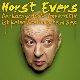 Hörbuch Der kategorische Imperativ ist keine Stellung beim Sex  - Autor Horst Evers   - gelesen von Horst Evers