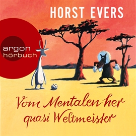 Hörbuch Vom Mentalen her quasi Weltmeister  - Autor Horst Evers   - gelesen von Horst Evers