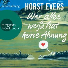 Hörbuch Wer alles weiß, hat keine Ahnung (Ungekürzte Lesung)  - Autor Horst Evers   - gelesen von Horst Evers