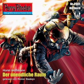 Hörbuch Perry Rhodan 2461: Der unendliche Raum  - Autor Horst Hoffmann   - gelesen von Renier Baaken