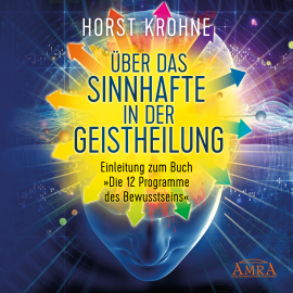 Hörbuch Über das Sinnhafte in der Geistheilung  - Autor Horst Krohne   - gelesen von Kathrin Mayer