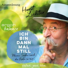 Hörbuch Ich bin dann mal still - Meine Suche nach der Ruhe in mir (Gekürzt)  - Autor Horst Lichter   - gelesen von Horst Lichter