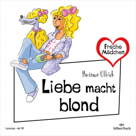 Hörbuch Freche Mädchen: Liebe macht blond  - Autor Hortense Ullrich   - gelesen von Ann-Kathrin Hinz