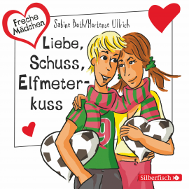 Hörbuch Freche Mädchen: Liebe, Schuss, Elfmeterkuss  - Autor Hortense Ullrich   - gelesen von Schauspielergruppe
