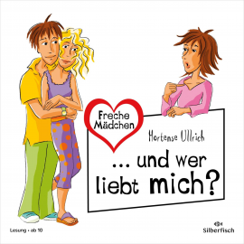 Hörbuch Freche Mädchen:  ... und wer liebt mich?  - Autor Hortense Ullrich   - gelesen von Ann-Kathrin Hinz