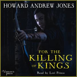 Hörbuch For the Killing of Kings - The Ring-Sworn Trilogy, Book 1 (Unabridged)  - Autor Howard Andrew Jones   - gelesen von Lori Prince