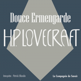 Hörbuch Douce Ermengarde  - Autor Howard Phillips Lovecraft   - gelesen von Patrick Blandin