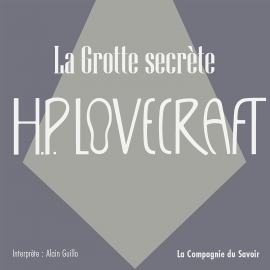 Hörbuch La grotte secrète   - Autor Howard Phillips Lovecraft   - gelesen von Alain Guillo