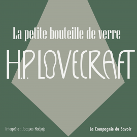 Hörbuch La petite bouteille de verre  - Autor Howard Phillips Lovecraft   - gelesen von Jacques Hadjaje