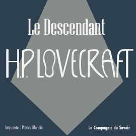 Hörbuch Le Descendant  - Autor Howard Phillips Lovecraft   - gelesen von Patrick Blandin