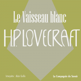 Hörbuch Le Vaisseau Blanc  - Autor Howard Phillips Lovecraft   - gelesen von Alain Guillo