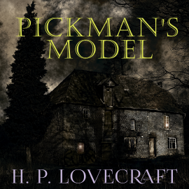 Hörbuch Pickman's model (Howard Phillips Lovecraft)  - Autor Howard Phillips Lovecraft   - gelesen von Peter Coates