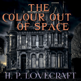 Hörbuch The Colour out of Space (Howard Phillips Lovecraft)  - Autor Howard Phillips Lovecraft   - gelesen von Peter Coates