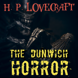 Hörbuch The Dunwich Horror (Howard Phillips Lovecraft)  - Autor Howard Phillips Lovecraft   - gelesen von Peter Coates
