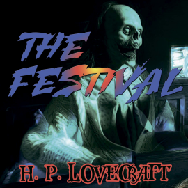 Hörbuch The Festival (Howard Phillips Lovecraft)  - Autor Howard Phillips Lovecraft   - gelesen von Kenneth Elliot