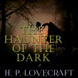 Hörbuch The Haunter of the Dark (Howard Phillips Lovecraft)  - Autor Howard Phillips Lovecraft   - gelesen von Kenneth Elliot