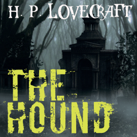 Hörbuch The Hound (Howard Phillips Lovecraft)  - Autor Howard Phillips Lovecraft   - gelesen von Peter Coates