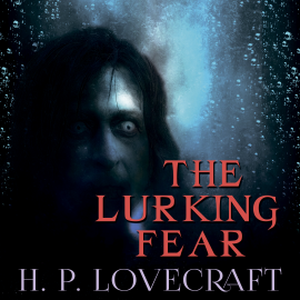 Hörbuch The Lurking Fear (Howard Phillips Lovecraft)  - Autor Howard Phillips Lovecraft   - gelesen von Peter Coates