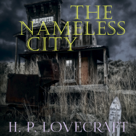 Hörbuch The Nameless City (Howard Phillips Lovecraft)  - Autor Howard Phillips Lovecraft   - gelesen von Peter Coates