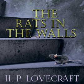 Hörbuch The Rats in the Walls (Howard Phillips Lovecraft)  - Autor Howard Phillips Lovecraft   - gelesen von Kenneth Elliot