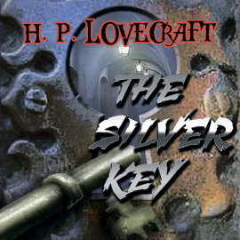 Hörbuch The Silver Key (Howard Phillips Lovecraft)  - Autor Howard Phillips Lovecraft   - gelesen von Kenneth Elliot