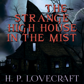 Hörbuch The Strange High House in the Mist (Howard Phillips Lovecraft)  - Autor Howard Phillips Lovecraft   - gelesen von Peter Coates