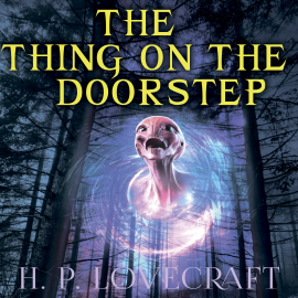 Hörbuch The Thing on the Doorstep (Howard Phillips Lovecraft)  - Autor Howard Phillips Lovecraft   - gelesen von Peter Coates