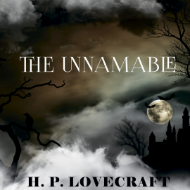 Hörbuch The Unnamable (Howard Phillips Lovecraft)  - Autor Howard Phillips Lovecraft   - gelesen von Peter Coates