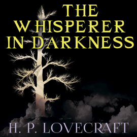 Hörbuch The Whisperer in Darkness (Howard Phillips Lovecraft)  - Autor Howard Phillips Lovecraft   - gelesen von Peter Coates