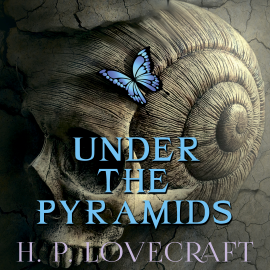 Hörbuch Under the Pyramids (Howard Phillips Lovecraft)  - Autor Howard Phillips Lovecraft   - gelesen von Peter Coates