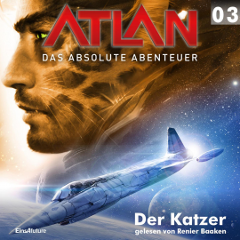 Hörbuch Der Katzer (Atlan - Das absolute Abenteuer 03)  - Autor Hubert Haensel   - gelesen von Renier Baaken