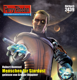 Hörbuch Perry Rhodan 2439: Menschen für Stardust  - Autor Hubert Haensel   - gelesen von Gregor Höppner