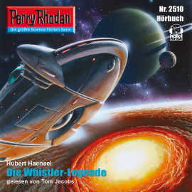 Hörbuch Perry Rhodan 2510: Die Whistler-Legende  - Autor Hubert Haensel   - gelesen von Tom Jacobs