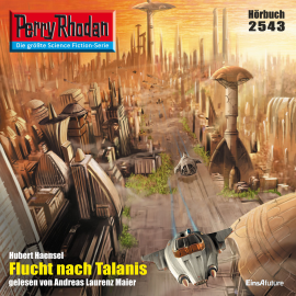 Hörbuch Flucht nach Talanis (Perry Rhodan 2543)  - Autor Hubert Haensel   - gelesen von Michael Laurenz Maier