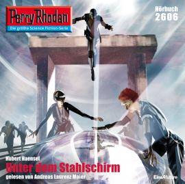 Hörbuch Perry Rhodan 2606: Unter dem Stahlschirm  - Autor Hubert Haensel   - gelesen von Andreas Laurenz Maier