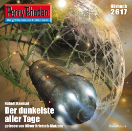 Hörbuch Perry Rhodan 2617: Der dunkelste aller Tage  - Autor Hubert Haensel   - gelesen von Oliver Krietsch-Matzura