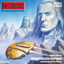 Hörbuch Perry Rhodan 2653: Arkonidische Intrigen  - Autor Hubert Haensel   - gelesen von Renier Baaken