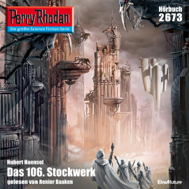 Hörbuch Perry Rhodan 2673: Das 106. Stockwerk  - Autor Hubert Haensel   - gelesen von Renier Baaken