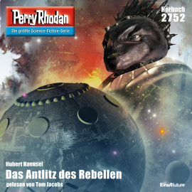 Hörbuch Perry Rhodan 2752: Das Antlitz des Rebellen  - Autor Hubert Haensel   - gelesen von Tom Jacobs